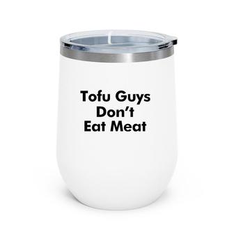 Tofu Guys Don't Eat Meat Wine Tumbler | Mazezy