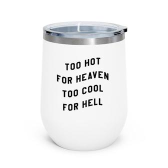 Too Hot For Heaven Too Cool For Hell Wine Tumbler | Mazezy DE
