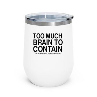 Too Much For Brain To Contain Chronic Chiari Malformation Wine Tumbler | Mazezy