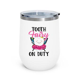 Tooth Fairy On Duty Dental Hygienist Dental Assistant Wine Tumbler | Mazezy