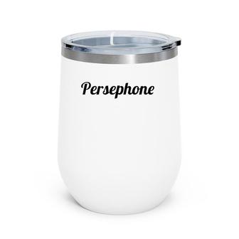 Top That Says The Name Persephone Cute Adults Kids Graphic Wine Tumbler | Mazezy