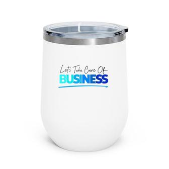 Tori Child Let's Take Care Of Business Wine Tumbler | Mazezy