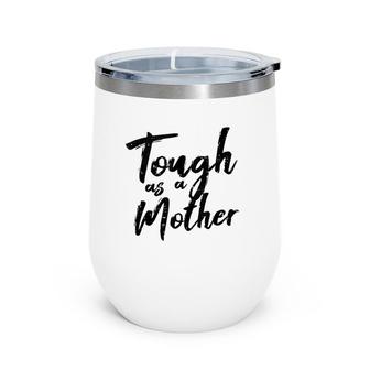 Tough As A Mother Funny Mom Life Mothers Day Mommy Gift Wine Tumbler | Mazezy