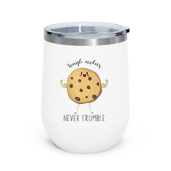 Tough Cookies Never Crumble Awesome Cute Cookie Wine Tumbler | Mazezy