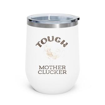 Tough Mother Clucker Funny Rooster Wine Tumbler | Mazezy