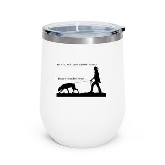 Tracking Young Rottweiler Td Tdx Vst Know What This Means Then We Can Be Friends Wine Tumbler | Mazezy
