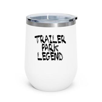Trailer Park Legend Funny Redneck Wine Tumbler | Mazezy