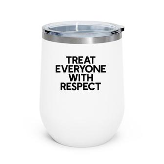 Treat Everyone With Respect Motivation And Goals Wine Tumbler | Mazezy