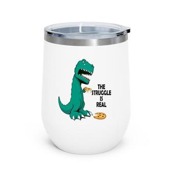 Trex The Struggle Is Real Pizza Funny T Rex Wine Tumbler | Mazezy