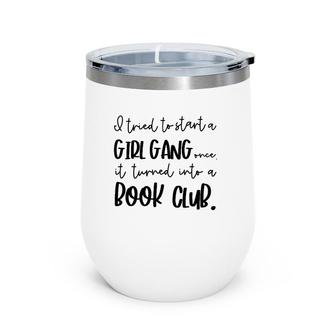 Tried To Start A Girl Gang -Book Club Gifts For Women Wine Tumbler | Mazezy