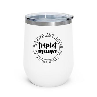 Triplet Mama Blessed And Triple Momlife Mom Of 3 Mother's Day Wine Tumbler | Mazezy AU