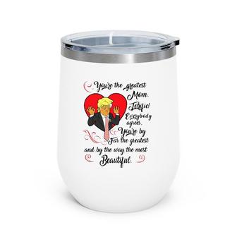 Trump Mother's Gift You're The Greatest Mom & Most Beautiful Wine Tumbler | Mazezy