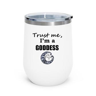 Trust Me I'm A Goddess Wine Tumbler | Mazezy
