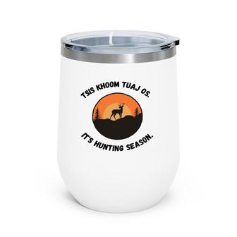 Tsis Khoom Tuaj Os It's Hunting Season Wine Tumbler | Mazezy