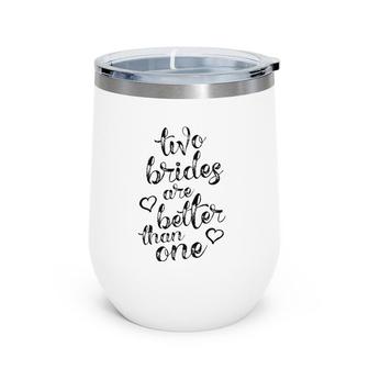 Two Brides Are Better Than One Lesbian Pride Lgbt Wine Tumbler | Mazezy