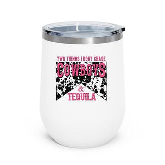 Two Things We Don't Chase Cowboys And Tequila Cowhide Wine Tumbler | Mazezy