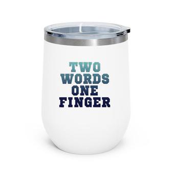 Two Words One Finger T Wine Tumbler | Mazezy