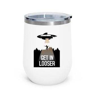 Ufo Abduction I Believe Get In Looser Wine Tumbler | Mazezy