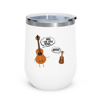 Uke I Am Your Father Funny Guitar And Ukulele Wine Tumbler | Mazezy