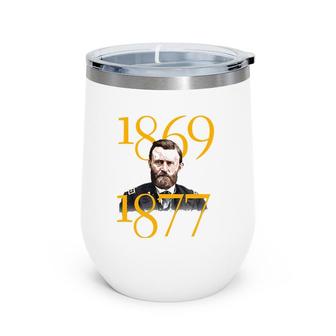 Ulysses S Grant Lincoln And Liberty Quote And Portrait Wine Tumbler | Mazezy