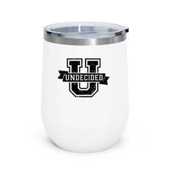 Undecided U Freshman High School Senior Grad Gift Wine Tumbler | Mazezy