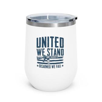 United We Stand Disarmed We Fall Wine Tumbler | Mazezy