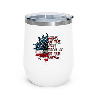 US Flag Sunflower Home Of The Free Because Of The Brave Wine Tumbler | Mazezy