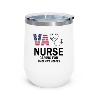 Va Nurse Caring For American's Heroes Wine Tumbler | Mazezy
