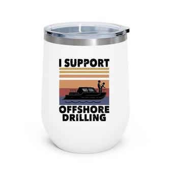 Vintage Funny Boating I Support Offshore Drilling River Lake Wine Tumbler | Mazezy