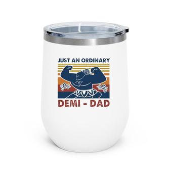 Vintage Just An Ordinary Demi-Dad You're Welcome Fathers Day Wine Tumbler | Mazezy