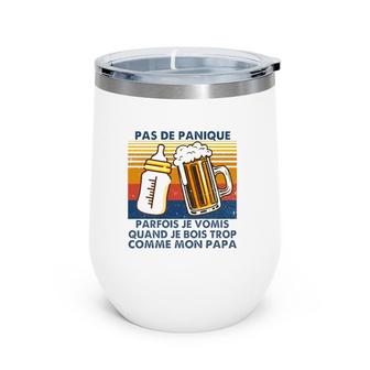 Vintage Pas De Panique Parfois Je Vomis Quand Je Bois Trop Comme Mon Papa Retro Father's Day Gift Beer Cups Milk Bottle Wine Tumbler | Mazezy