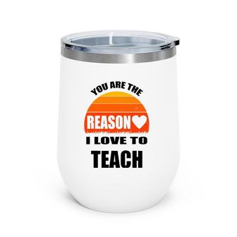 Vintage Teacher Gift You Are The Reason I Love To Teach Wine Tumbler | Mazezy