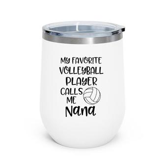 Volleyball Nana My Favorite Player Calls Me Grandmother Gift Wine Tumbler | Mazezy