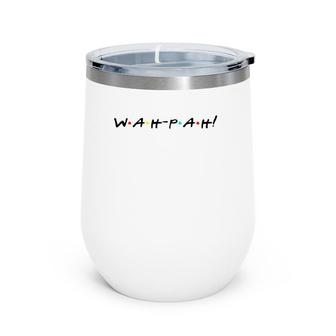 Wah-Pah Funny Quote With Friends Wine Tumbler | Mazezy