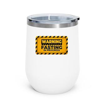 Warning Fasting In Progress Sign Funny Intermittent Fasting Wine Tumbler | Mazezy
