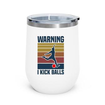 Warning I Kick Balls Kickball Player Wine Tumbler | Mazezy