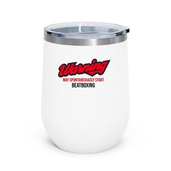 Warning May Spontaneously Start Beatboxing Hip Hop Beatbox Wine Tumbler | Mazezy