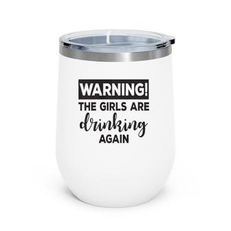 Warning The Girls Are Drinking Again Funny Wine Tumbler | Mazezy CA