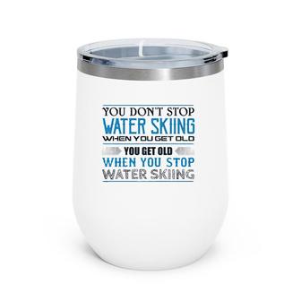 Water Skiing You Don't Stop Getting Old Skier Wine Tumbler | Mazezy