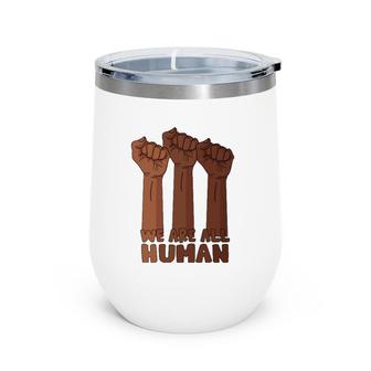 We Are All Human Black Is Beautiful Black History Month Wine Tumbler | Mazezy