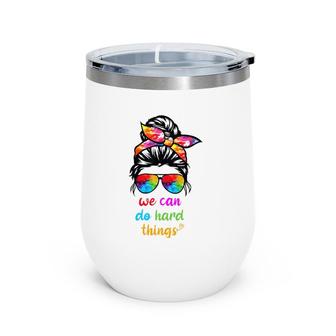 We Can Do Hard Things Woman Teacher Wine Tumbler | Mazezy