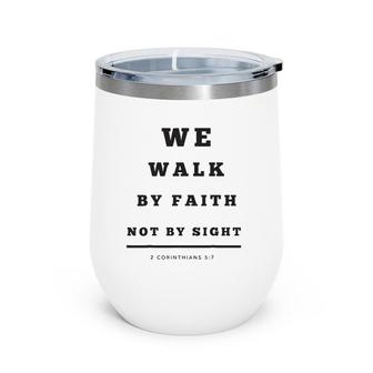 We Walk By Faith Not By Sight Wine Tumbler | Mazezy