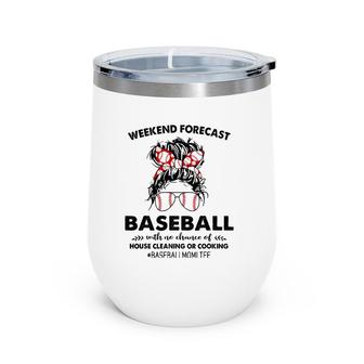 Weekend Forecast Baseball With No Chance Of House Cleaning Wine Tumbler | Mazezy