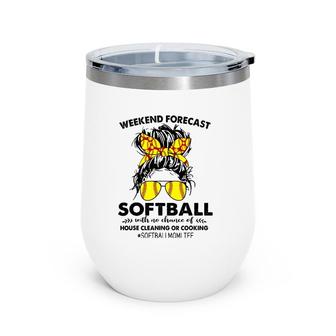 Weekend Forecast-Softball No Chance House Cleaning Or Cook Wine Tumbler | Mazezy