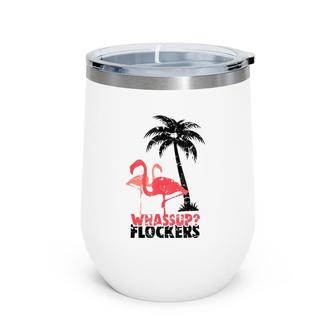 Whassup Flockers Funny Pink Flamingo What's Up Gift Wine Tumbler | Mazezy