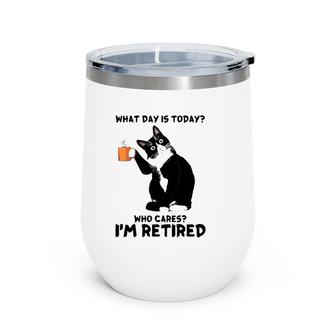 What Day Is Today Who Cares I'm Retired Cat Lover Coffee Wine Tumbler | Mazezy