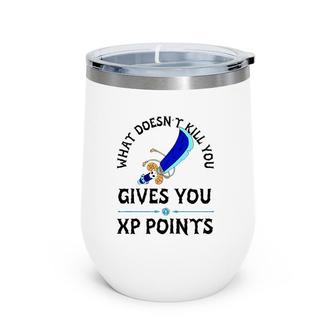 What Doesn't Kill You Gives You Xp Points Wine Tumbler | Mazezy