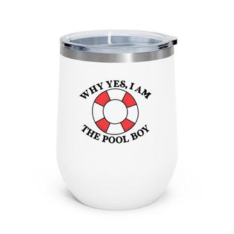 Why Yes I Am The Pool Boy Wine Tumbler | Mazezy