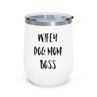 Wifey Dog Mom Boss Mother's Day Gift Wine Tumbler | Mazezy