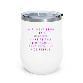 Wifi Went Down For 5 Minutes - Family Seems Like Nice People Wine Tumbler | Mazezy